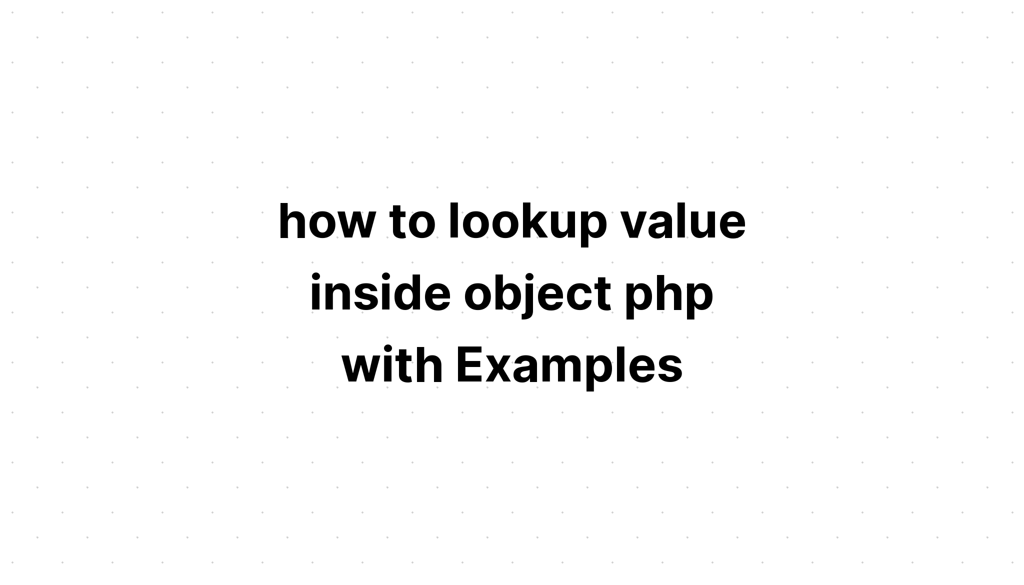cách tra cứu giá trị bên trong đối tượng php với các ví dụ